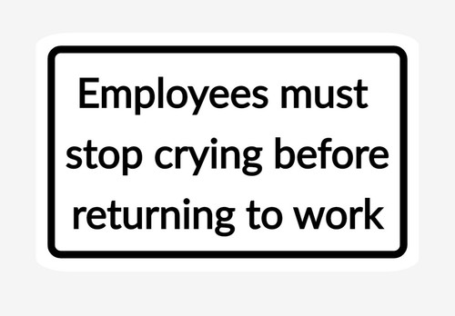 Employees must stop - stop, crying